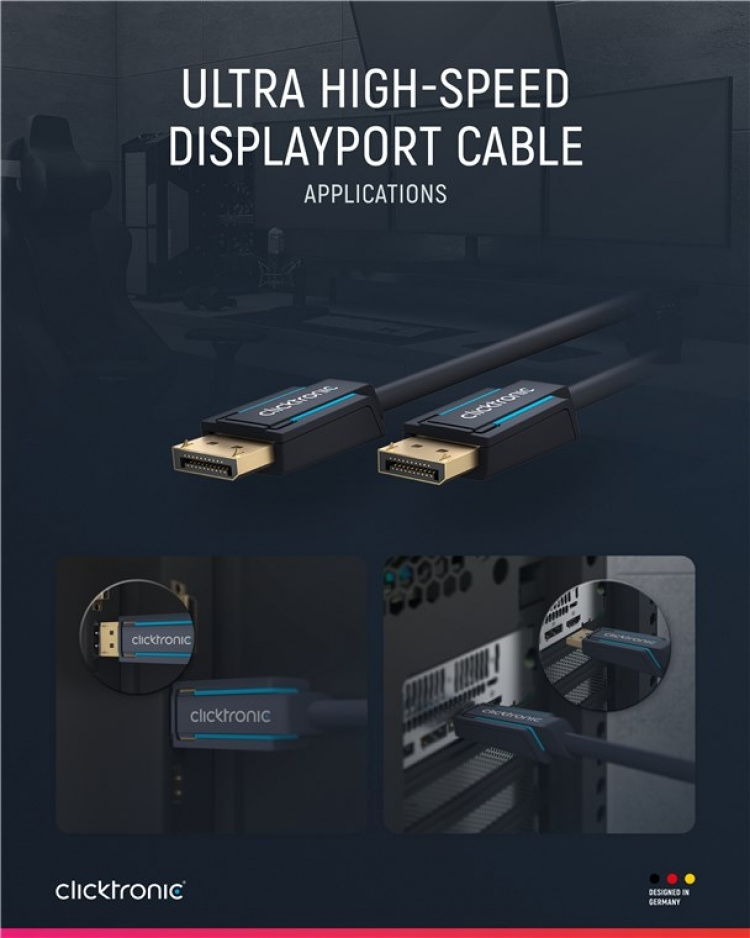 ClickTronic DisplayPort™ Cable Premium cable | 1x DisplayPort™ plug 1x DisplayPort™ plug | 5.0 m | UHD 8K @ 60 Hz ClickTronic DisplayPort™ Cable Premium cable | 1x DisplayPort™ plug 1x DisplayPort™ plug | 5.0 m | UHD 8K @ 60 Hz